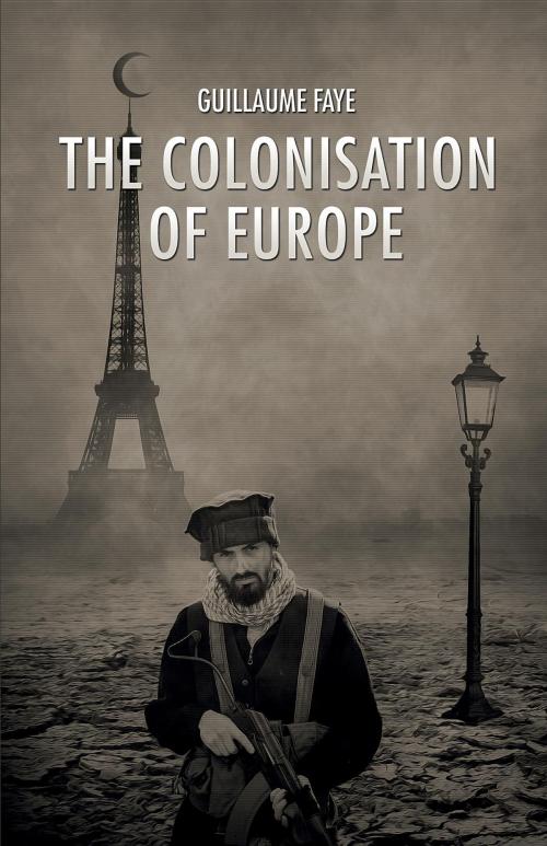 Cover of the book The Colonisation of Europe by Guillaume Faye, Arktos Media Ltd.