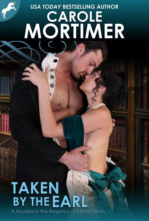 Cover of the book Taken by the Earl (Regency Unlaced 3) by Carole Mortimer, Carole Mortimer