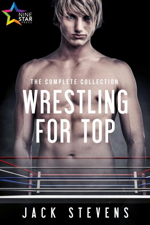 Cover of the book Wrestling for Top: The Complete Collection by Jack Stevens, NineStar Press