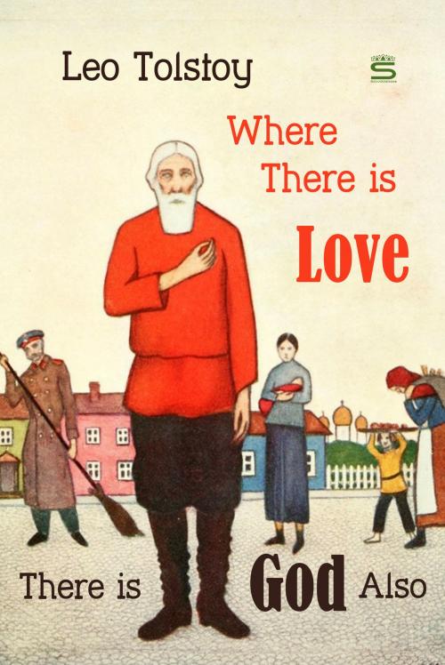 Cover of the book Where There is Love, There is God Also by Leo Tolstoy, Interactive Media