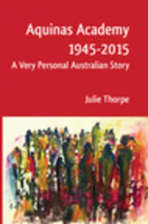 Cover of the book Aquinas Academy 1945-2015 by Julie Thorpe, ATF (Australia) Ltd