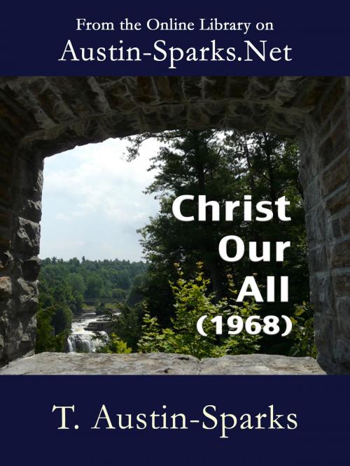 Cover of the book Christ Our All by T. Austin-Sparks, Austin-Sparks.Net