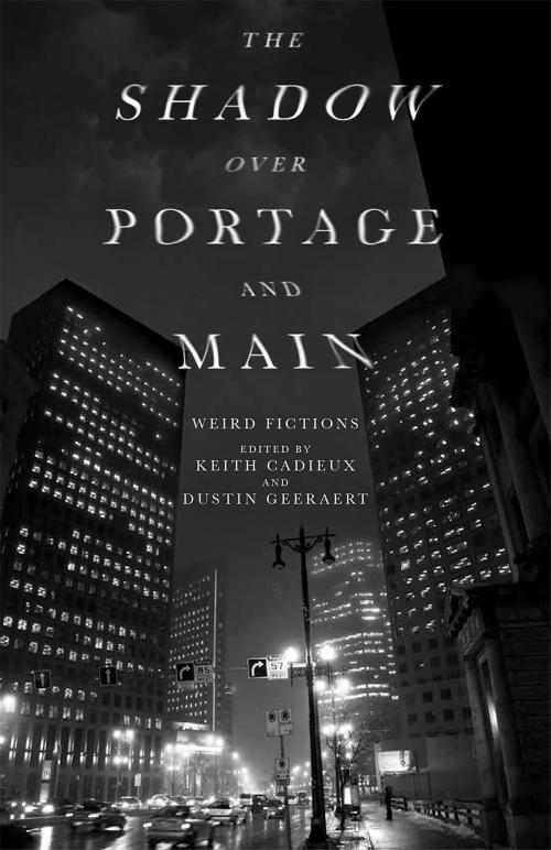 Cover of the book The Shadow Over Portage and Main by Keith Cadieux, Dustin Geeraert, Great Plains Publications
