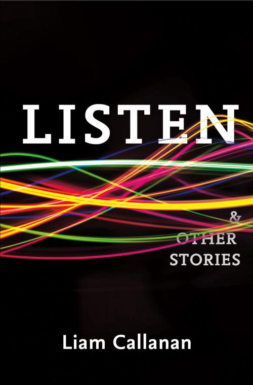Cover of the book Listen & Other Stories by Liam Callanan, Four Way Books