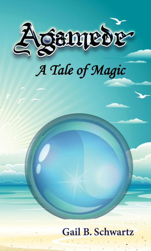 Cover of the book Agamede, A Tale of Magic by Gail B. Schwartz, Gazebo Garden Publishing, LLC