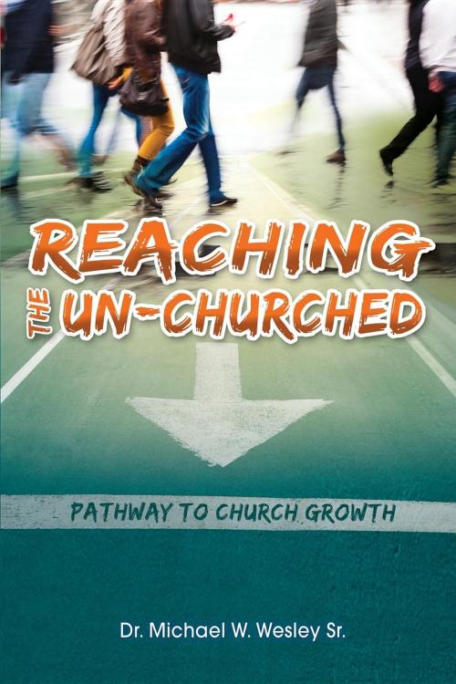 Cover of the book Reaching the Un-Churched by Sr. Michael W. Wesley, Sunday School Publishing Board