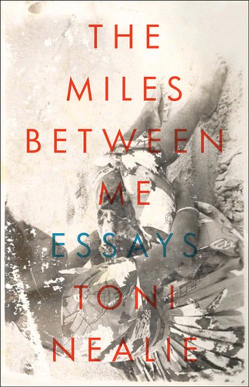Cover of the book The Miles Between Me by Toni Nealie, Curbside Splendor Publishing
