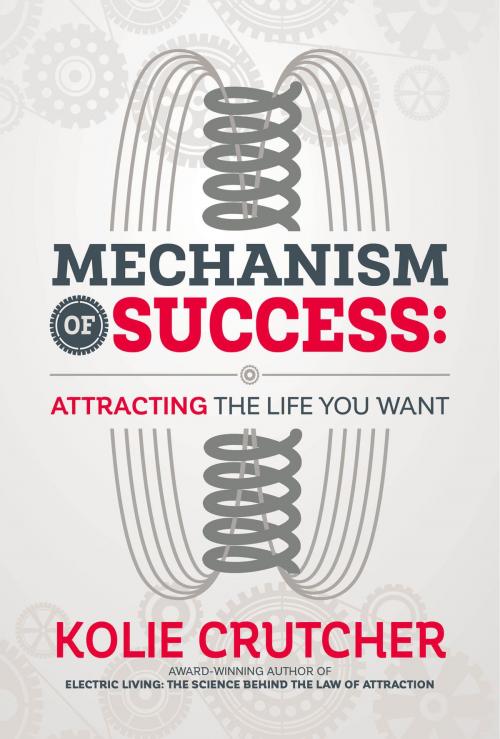 Cover of the book Mechanism of Success: Attracting the Life YOU Want by Kolie Crutcher, Bettie Youngs Book Publishing Co.