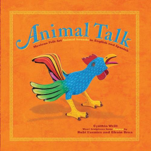 Cover of the book Animal Talk by Cynthia Weill, Rubi Fuentes, Efrain Broa, Cinco Puntos Press