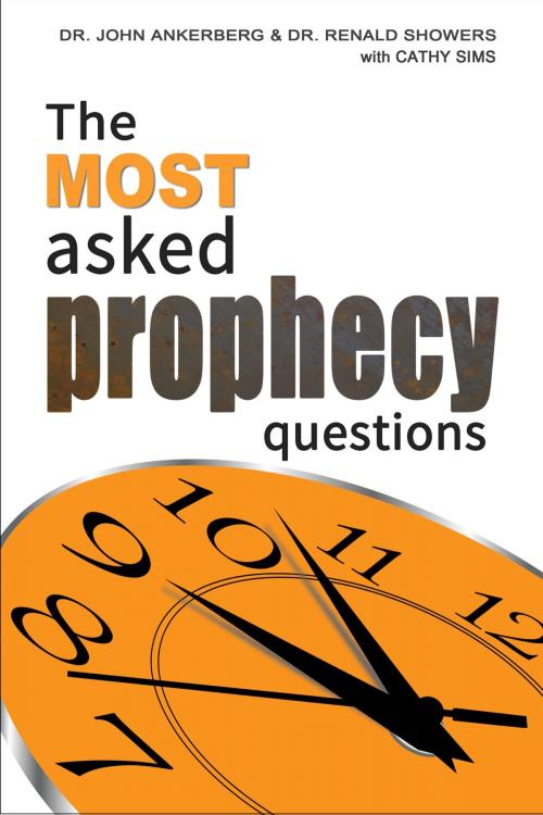 Cover of the book The Most Asked Prophecy Questions by John Ankerberg, Renald Showers, Cathy Sims, John Ankerberg