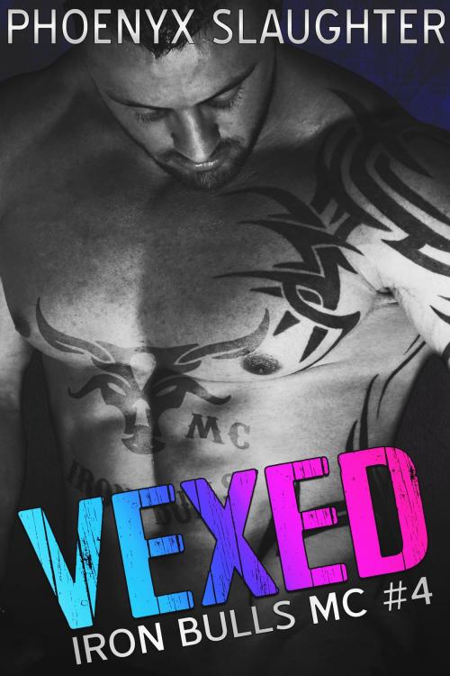 Cover of the book Vexed (Iron Bulls MC #4) by Phoenyx Slaughter, Ahead of the Pack, LLC