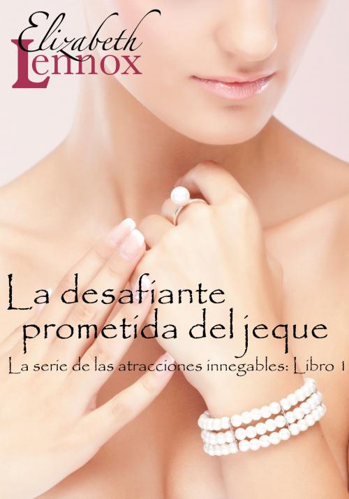 Cover of the book La desafiante prometida del jeque by Elizabeth Lennox, Elizabeth Lennox Books