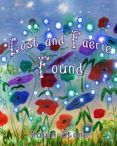 Cover of the book Lost and Faerie Found by Dawn Stone, Earth Lodge