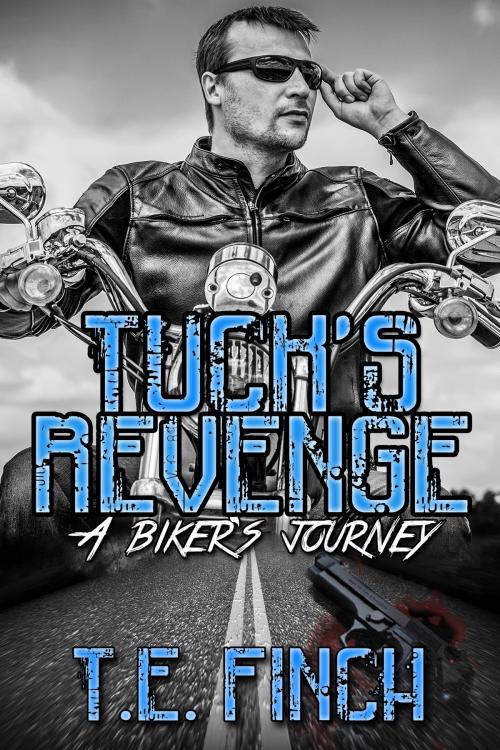 Cover of the book Tucks Revenge A Biker's Journey by T.E. Finch, Vinvatar Publishing