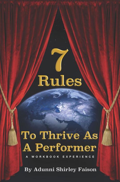 Cover of the book 7 Rules To Thrive As A Performer A Workshop Eperience by Adunni Shirley Faison, Adunni Shirley Faison