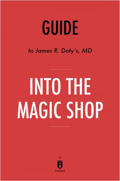 Cover of the book Guide to James R. Doty’s, MD Into the Magic Shop by Instaread by Instaread, Instaread