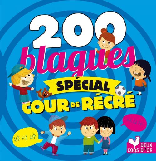 Cover of the book 200 Blagues spécial cour de récré by Virgile Turier, Pascal Naud, Deux Coqs d'Or