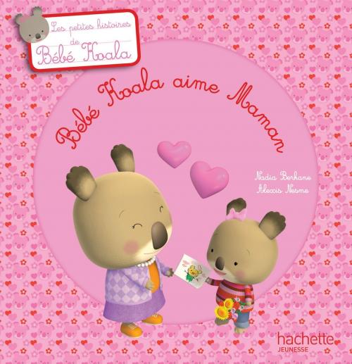 Cover of the book Bébé Koala aime Maman by Nadia Berkane, Hachette Enfants