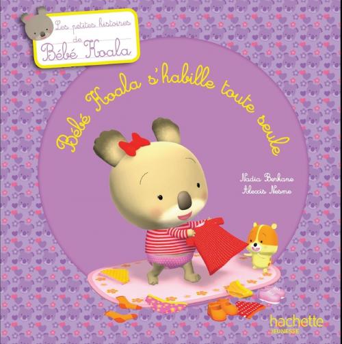 Cover of the book Bébé Koala s'habille toute seule by Nadia Berkane, Hachette Enfants