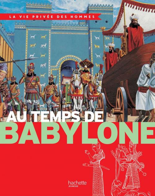 Cover of the book Au temps de Babylone by Yves Cohat, Pierre Miquel, Hachette Enfants