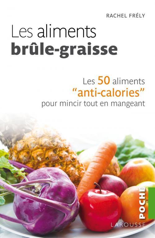 Cover of the book Les aliments brûle-graisse by Rachel Frély, Larousse