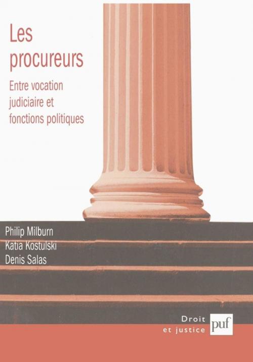 Cover of the book Les procureurs : entre vocation judiciaire et fonctions politiques by Katia Kostulski, Denis Salas, Philip Milburn, Presses Universitaires de France
