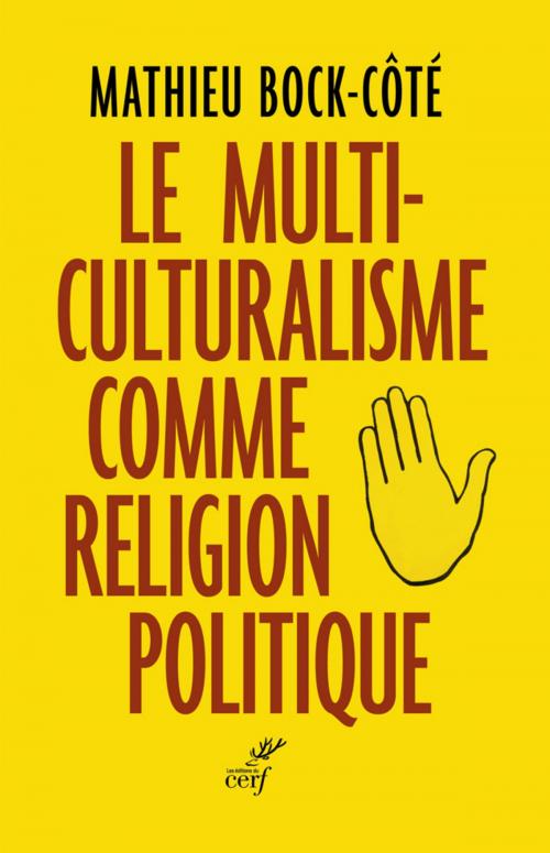 Cover of the book Le multiculturalisme comme religion politique by Mathieu Bock-cote, Editions du Cerf