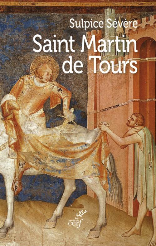 Cover of the book Saint Martin de Tours by Sulpice severe, Editions du Cerf