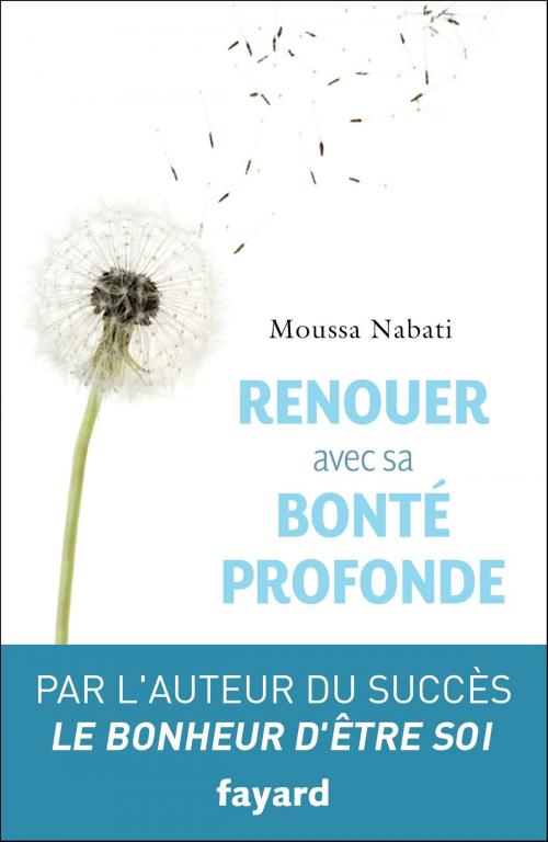 Cover of the book Renouer avec sa bonté profonde by Moussa Nabati, Fayard