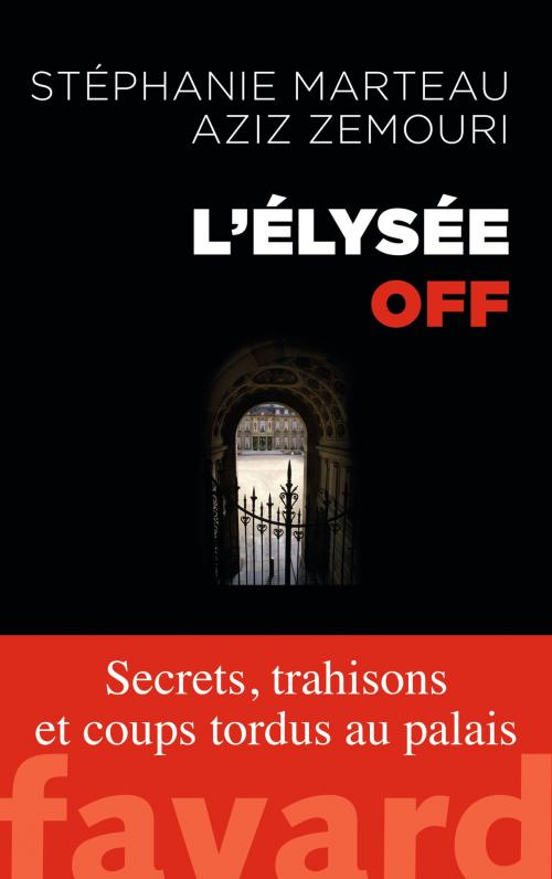 Cover of the book L'Élysée off by Stéphanie Marteau, Aziz Zemouri, Fayard
