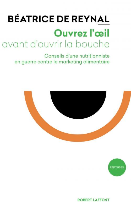 Cover of the book Ouvrez l'œil avant d'ouvrir la bouche by Béatrice de REYNAL, Groupe Robert Laffont