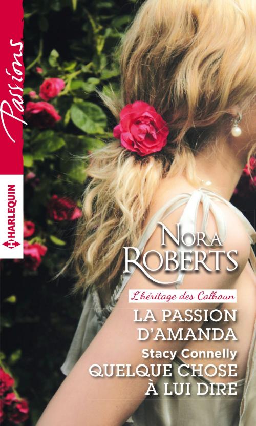 Cover of the book La passion d'Amanda - Quelque chose à lui dire by Nora Roberts, Stacy Connelly, Harlequin