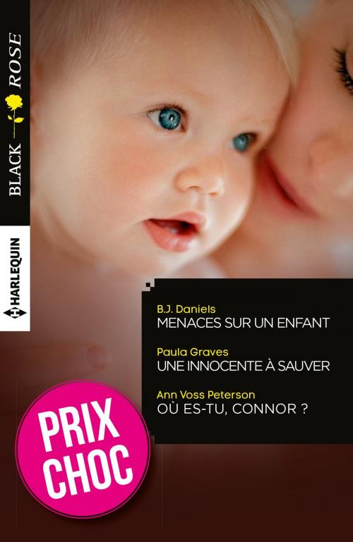 Cover of the book Menaces sur un enfant - Une innocente à sauver - Où es-tu, Connor ? by Paula Graves, Ann Voss Peterson, B.J. Daniels, Harlequin