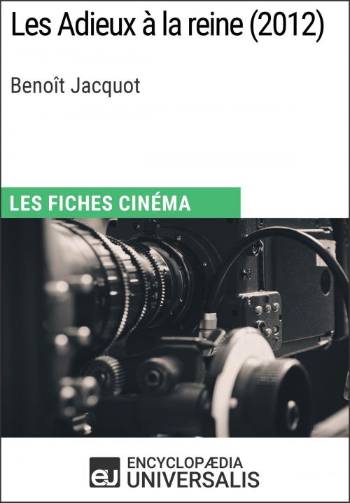 Cover of the book Les Adieux à la reine de Benoît Jacquot by Encyclopaedia Universalis, Encyclopaedia Universalis