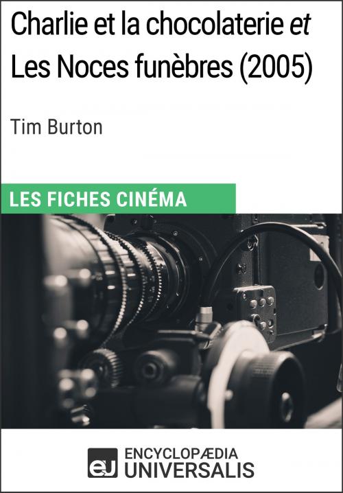 Cover of the book Charlie et la chocolaterie et Les Noces funèbres de Tim Burton by Encyclopaedia Universalis, Encyclopaedia Universalis