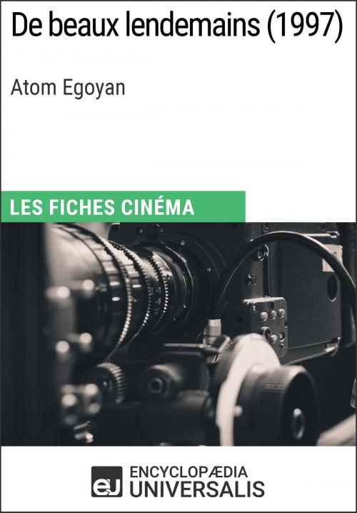 Cover of the book De beaux lendemains d'Atom Egoyan by Encyclopaedia Universalis, Encyclopaedia Universalis