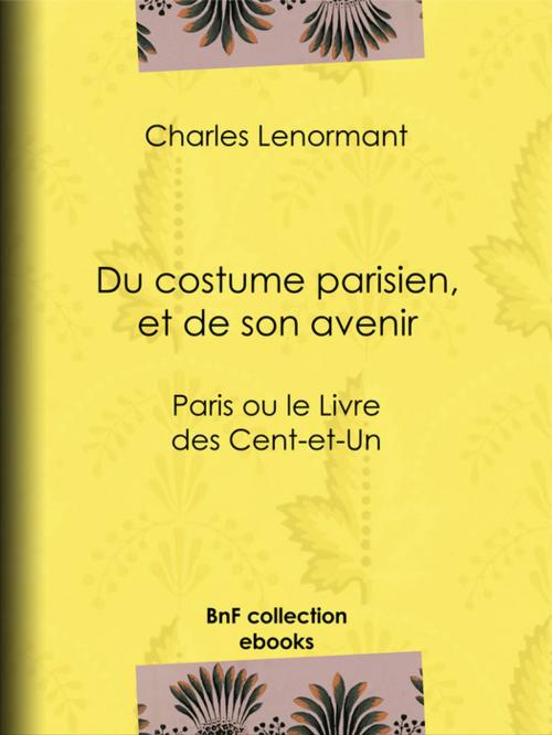Cover of the book Du costume parisien, et de son avenir by Charles Lenormant, BnF collection ebooks