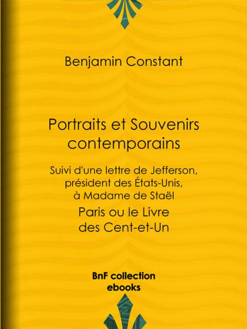 Cover of the book Portraits et Souvenirs contemporains, suivi d'une lettre de Jefferson, président des États-Unis, à madame de Staël by Benjamin Constant, BnF collection ebooks