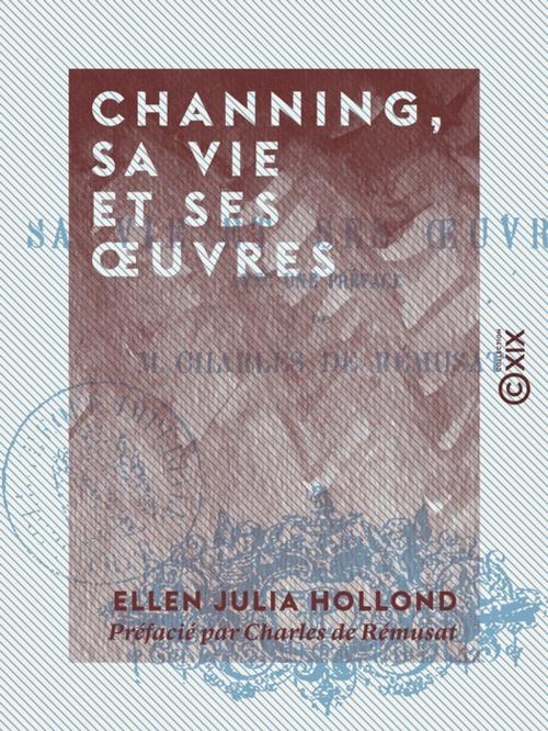 Cover of the book Channing, sa vie et ses oeuvres by Charles de Rémusat, Ellen Julia Hollond, Collection XIX