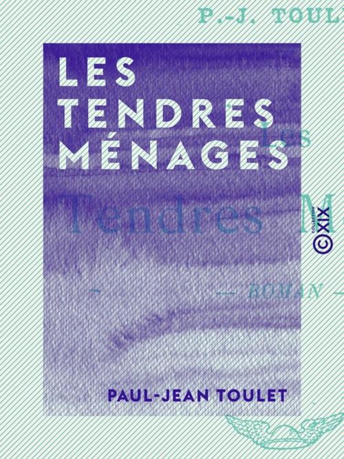 Cover of the book Les Tendres Ménages by Paul-Jean Toulet, Collection XIX