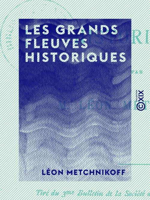 Cover of the book Les Grands Fleuves historiques by Léon Metchnikoff, Collection XIX