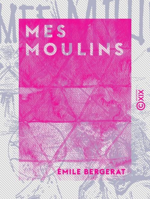 Cover of the book Mes moulins by Émile Bergerat, Collection XIX