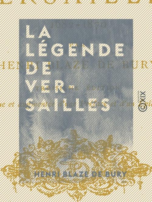 Cover of the book La Légende de Versailles by Henri Blaze de Bury, Collection XIX