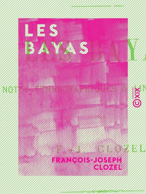 Cover of the book Les Bayas by François-Joseph Clozel, Collection XIX