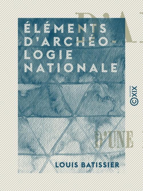 Cover of the book Éléments d'archéologie nationale by Louis Batissier, Collection XIX