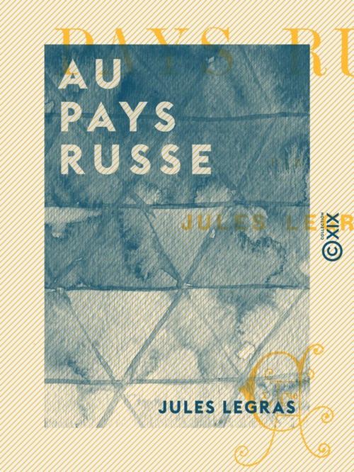 Cover of the book Au pays Russe by Jules Legras, Collection XIX