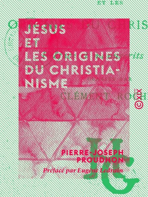 Cover of the book Jésus et les origines du christianisme by Eugène Ledrain, Pierre-Joseph Proudhon, Collection XIX