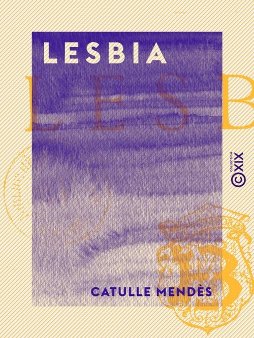 Cover of the book Lesbia by Catulle Mendès, Collection XIX