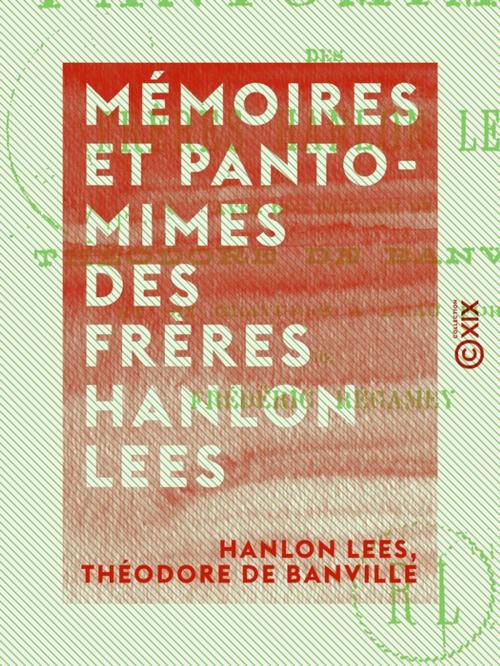 Cover of the book Mémoires et pantomimes des frères Hanlon Lees by Hanlon Lees, Théodore de Banville, Collection XIX