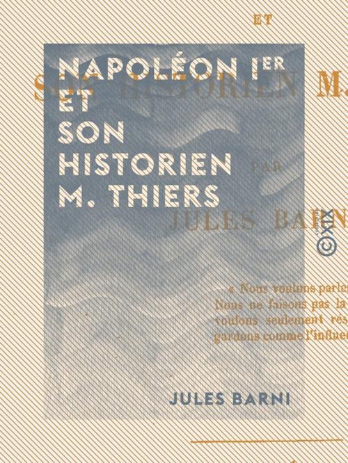 Cover of the book Napoléon Ier et son historien M. Thiers by Jules Barni, Collection XIX